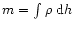 $m = \int \rho ~ {\rm d}h$