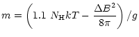$\displaystyle %
m = \left(1.1 ~ N_{\rm H} k T - \frac{\Delta B^2}{8 \pi}\right) / g$