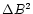 $\Delta B^2$