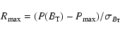 \begin{displaymath}R_{\max}=(P(B_{\rm T})-P_{\max})/\sigma_{B_{\rm T}}\end{displaymath}
