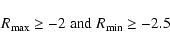 \begin{displaymath}R_{\max} \geq -2 \;{\rm and}\; R_{\min} \geq -2.5 \end{displaymath}
