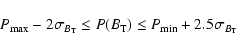 \begin{displaymath}P_{\max}-2\sigma_{B_{\rm T}} \leq P(B_{\rm T}) \leq P_{\min}+2.5\sigma_{B_{\rm T}} \end{displaymath}