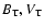 $B_{\rm T}, V_{\rm T}$