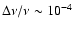 $\Delta \nu/\nu \sim 10^{-4}$