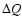 $\Delta Q$