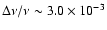 $\Delta \nu /\nu
\sim 3.0 \times 10^{-3}$