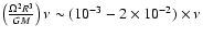 $\left( \frac{\Omega^{2} R^{3}}{GM}\right) \nu
\sim (10^{-3} -2\times 10^{-2}) \times \nu$