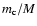 $m_{\rm c}/M$
