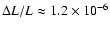 $\Delta L / L \approx 1.2 \times 10^{-6}$