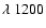 $\lambda~1200$
