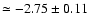 $\simeq -2.75 \pm 0.11$