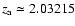$z_{\rm a} \simeq 2.03215$