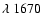 $\lambda~1670$