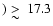 $) \raisebox{-5pt}{$\;\stackrel{\textstyle >}{\sim}\;$ }
17.3$