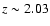 $z \sim 2.03$
