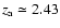 $z_{\rm a}
\simeq 2.43$