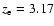 $z_{\rm e} = 3.17$