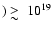 $)
\raisebox{-5pt}{$\;\stackrel{\textstyle >}{\sim}\;$ }10^{19}$