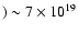 $) \sim
7\times 10^{19}$
