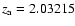 $z_{\rm a} = 2.03215$