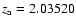 $z_{\rm a} = 2.03520$