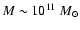 $M \sim 10^{11}~M_{\odot}$