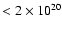 $ < 2\times 10^{20}$