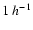 $1\ h^{-1}$