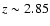 $z \sim 2.85$