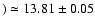 $) \simeq 13.81 \pm 0.05$