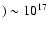 $) \sim 10^{17}$