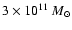 $3 \times 10^{11}\
M_{\odot}$