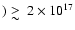 $) \raisebox{-5pt}{$\;\stackrel{\textstyle >}{\sim}\;$ }2\times
10^{17}$