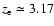 $z_{\rm e} \simeq 3.17$