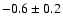 $-0.6\pm0.2$