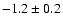 $-1.2\pm 0.2$