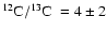 ${\rm ^{12}C/^{13}C~}= 4\pm2$