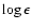 $\log \epsilon$