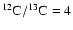 $^{12}\rm C/^{13}C= 4$