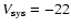 $V_{\rm sys}= -22$