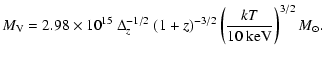 $\displaystyle M_{\rm V}= 2.98\times10^{15}~\Delta_{z}^{-1/2}~(1+z)^{-3/2}
\left(\frac{kT}{10\ \rm keV}\right)^{3/2}M_\odot.$