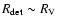 $R_{\rm det} \sim R_{\rm V}$