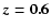 $\vec{z=0.6}$