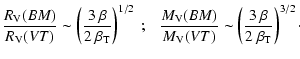 $\displaystyle \frac{R_{\rm V}(BM)}{R_{\rm V}(VT)} \sim \left(\frac{3~\beta}{2~\...
...M)}{M_{\rm V}(VT)} \sim \left(\frac{3~\beta}{2~\beta_{\rm T}}\right)^{3/2}\cdot$