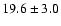 $19.6\pm3.0$
