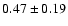 $0.47\pm0.19$