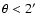 $\theta < 2^\prime $
