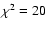 $\chi^{2}=20$