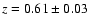 $z=0.61\pm0.03$
