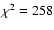 $\chi^{2}=258$